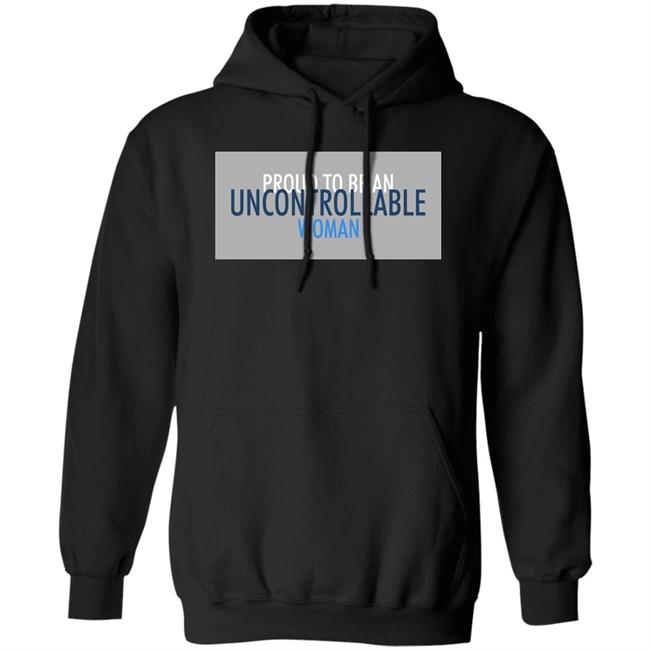 Proud To Be An Uncontrollable Woman Shirt Penny Mordaunt Proud To Be An Uncontrollable Woman Shirt Penny Mordaunt