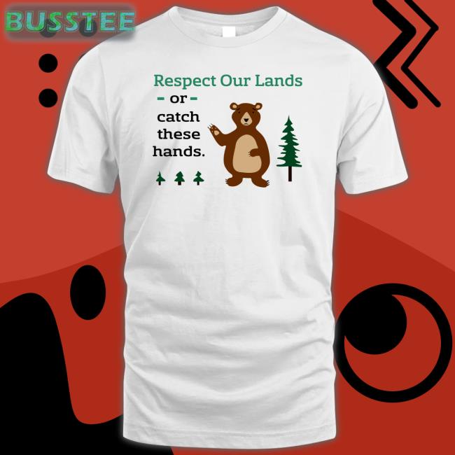 Wadnr Respect Our Lands Or Catch These Hands Shirt