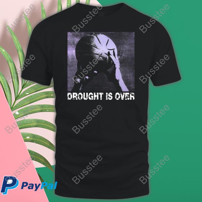 Droughtisover Merch Drought Is Over T Shirt