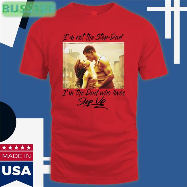 Shirts That Go Hard Merch I'm Not The Step Dad I'm The Dad Who Loves Step Up Hoodie