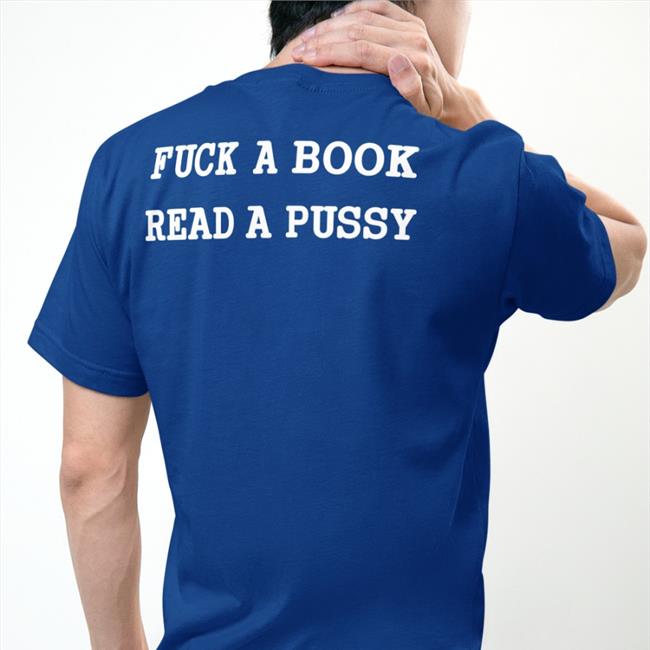 Shirts That Go Hard Fuck A Book Read A Pussy Shirts