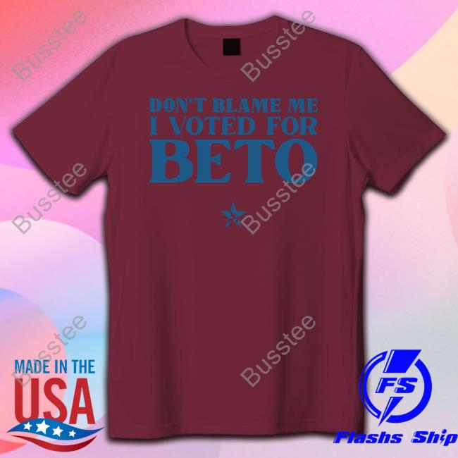 Don't Blame Me I Voted For Beto Shirt