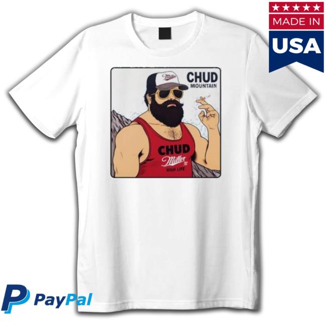Trending Chud Mountain Paul Wearing Chud Miller High Life Hoodie Sweatshirt