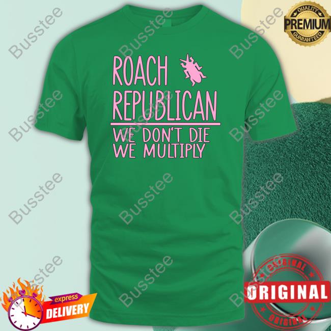 Irishpeachbackup Roach Republican We Don't Die We Multiply Shirt
