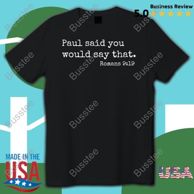 Paul Said You Would Say That Romans 9 19 Sweater