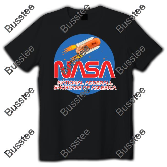 Nasa National Andderall Shortage Of America T Shirt Shirts That Go Hard Shop