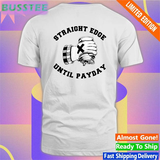 Straight Edge Until Payday T Shirt Kill_Murphy