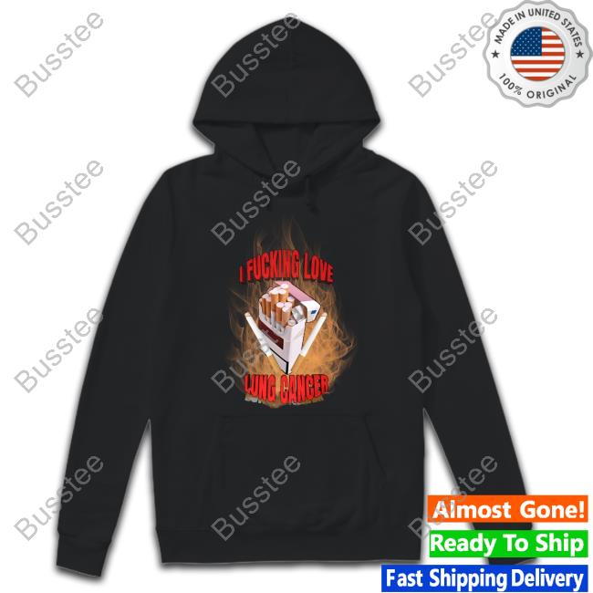 Unprofessional Apparel I Fucking Love Lung Cancer Shirt