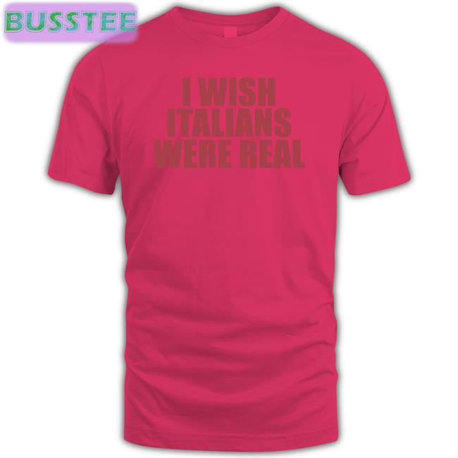 I Wish Italians Were Real Hoodie Sweatshirt