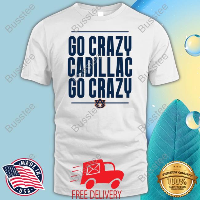 Go Crazy Cadillac Go Crazy Shirt Scarlet And Gold Store Auburn Football