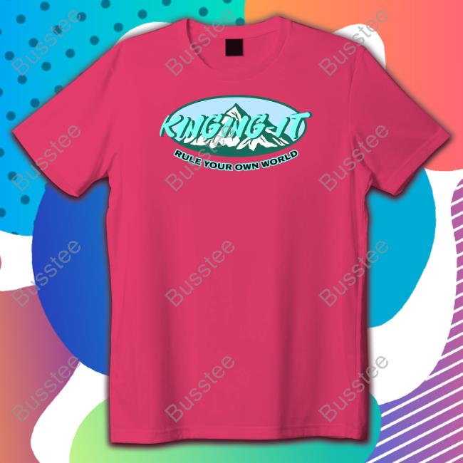 Kinging-It Merch Kinging-It Mountains Rule Your Own World Shirts