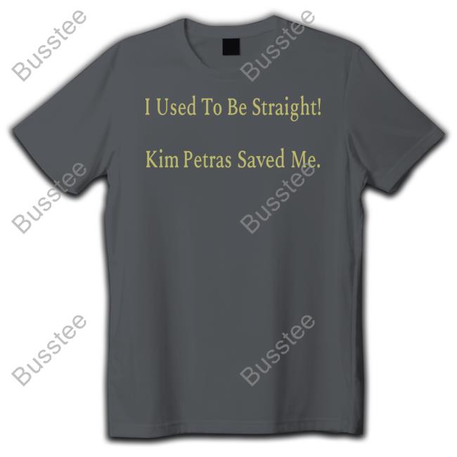 Kim Petras I Used To Be Straight Kim Petras Saved Me Tee