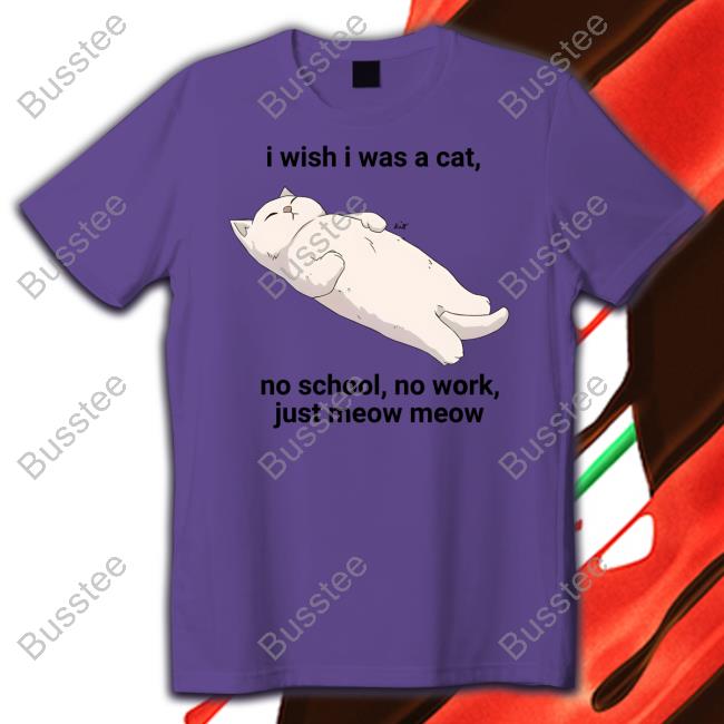 Wholesomememes I Wish I Was A Cat No School No Work Just Meow Meow Hooded Sweatshirt