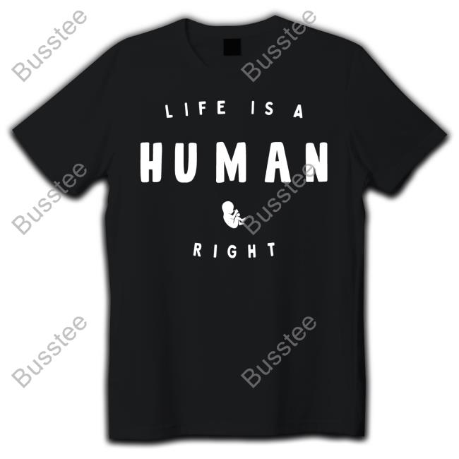 Life Is A Human Right New Shirt