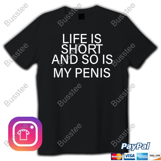 Shirts That Go Hard Life Is Short And So Is My Penis Long Sleeve Tee