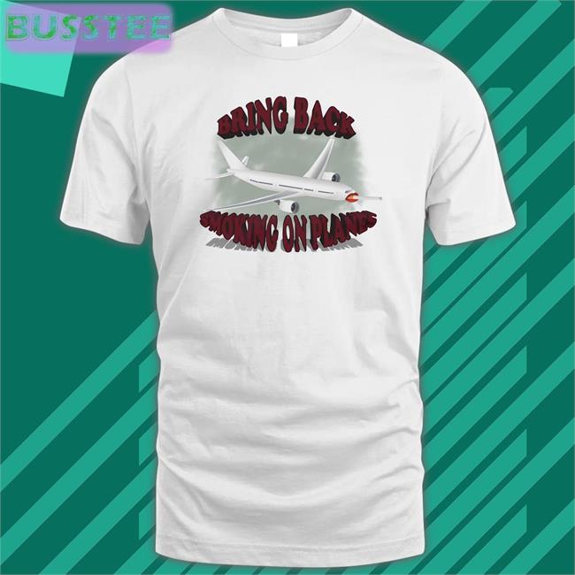 Unprofessional Apparel Bring Back Smoking On Planes Shirts