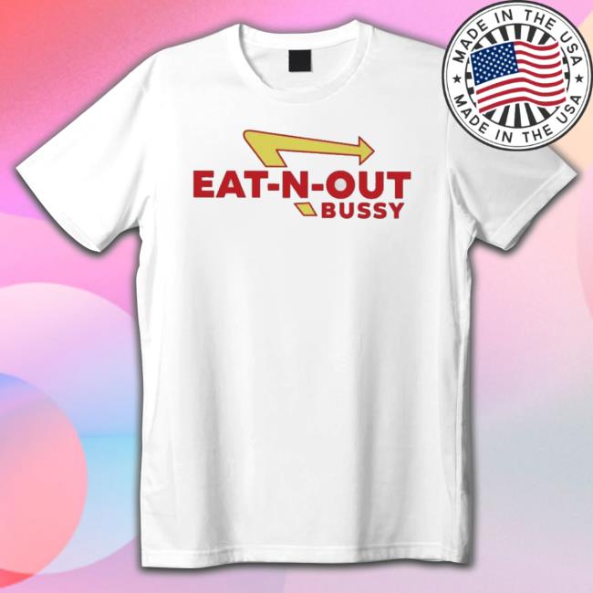 Official Eat-N-Out Bussy Classic Shirt