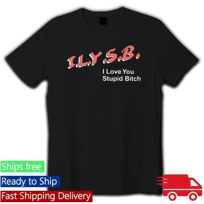Ilysb I Love You Stupid Bitch Hooded Sweatshirt