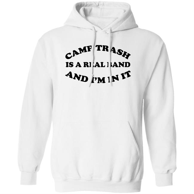 Camps Trash Is A Real Band And I'm In It Shirt Camps Trash Band Store Camps Trash Is A Real Band And I'm In It Shirt Camps Trash Band Store