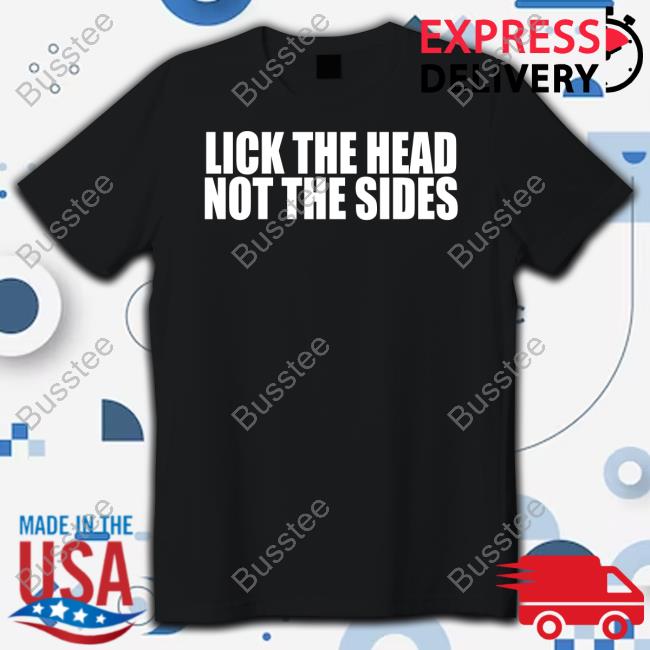 Lick The Head Not The Sides T-Shirt BeatKingKong