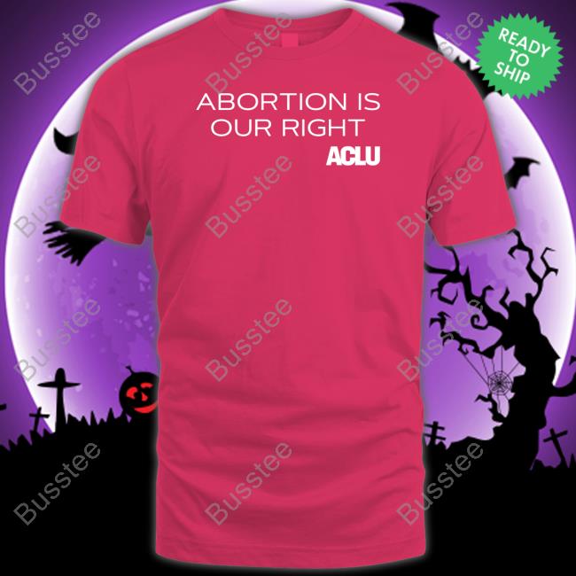Aclu Shop Abortions Is Our Right Hooded Sweatshirt