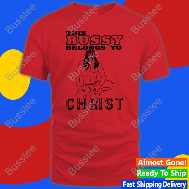 This Bussy Belongs To Christ Long Sleeve T Shirt Shirts With Threatening Auras