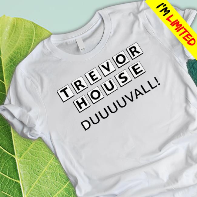 Trevor House Duuuuvall Classic Shirt