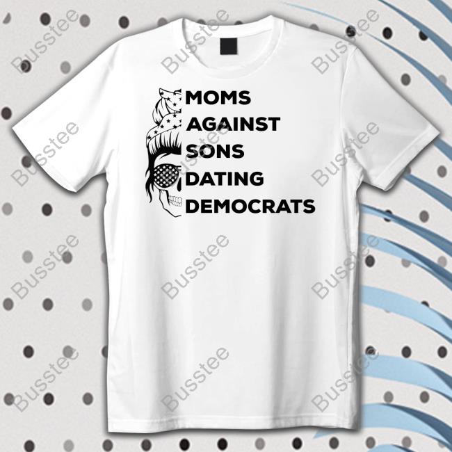 Moms Against Sons Dating Democrats Sweatshirt Thepatriotsmarket Shop