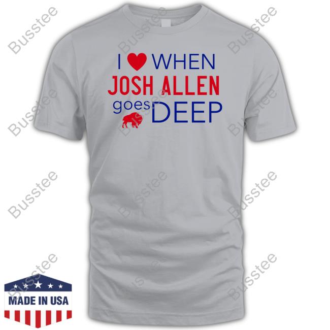 Sabres I Love When Josh Allen Goes Deep Tee Shirts I Love When Josh Allen Goes Deep Sweatshirt