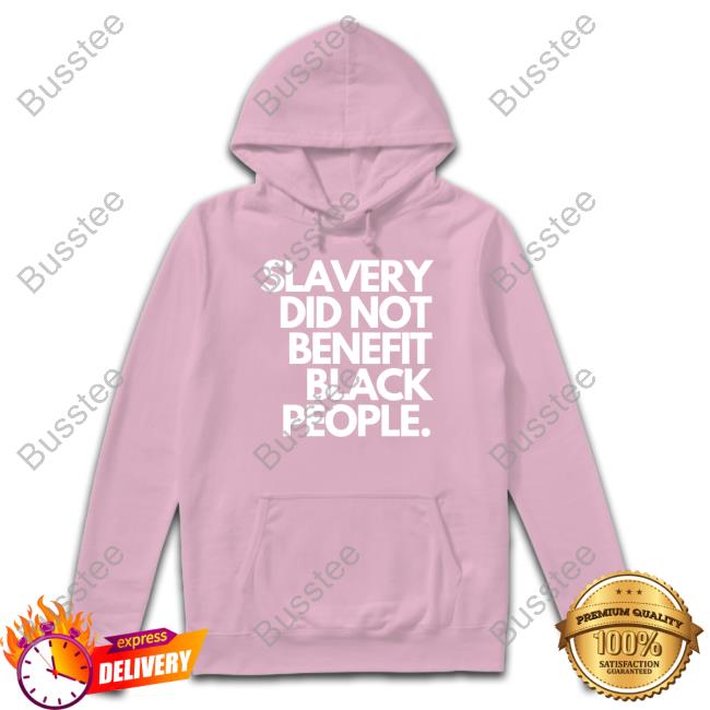 Slavery Did Not Benefit Black People Tee