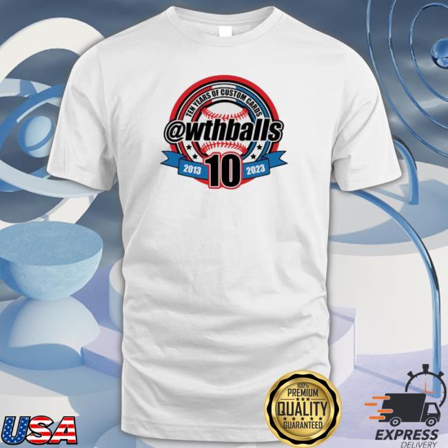Funny Ten Years Of Custom Cards Wthballs 2013 2023 T-Shirt