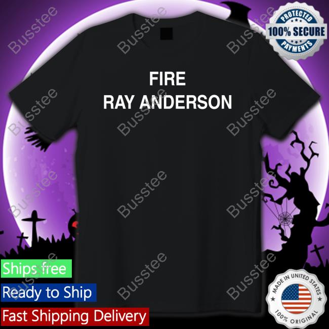 Fire Ray Anderson New Shirt