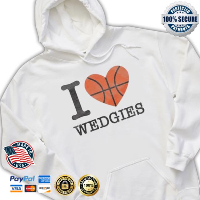 I Love Wedgies shirt I Love Wedgies Shirt
