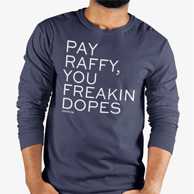 Pay Raffy You Freakin Dopes New Shirt