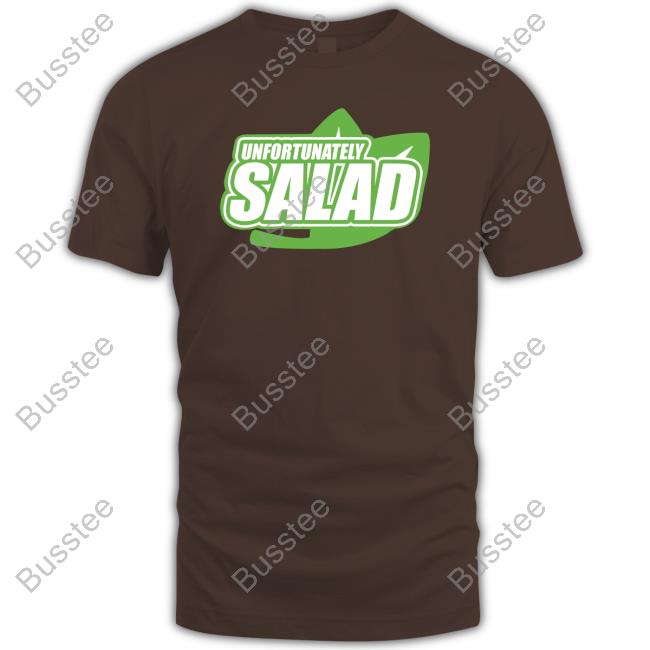 Unfortunately Salad New Shirt