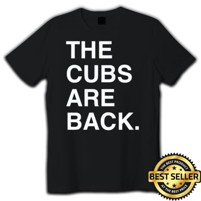 The Cubs Are Back T-Shirt The Cubs Are Back Long Sleeve T Shirt