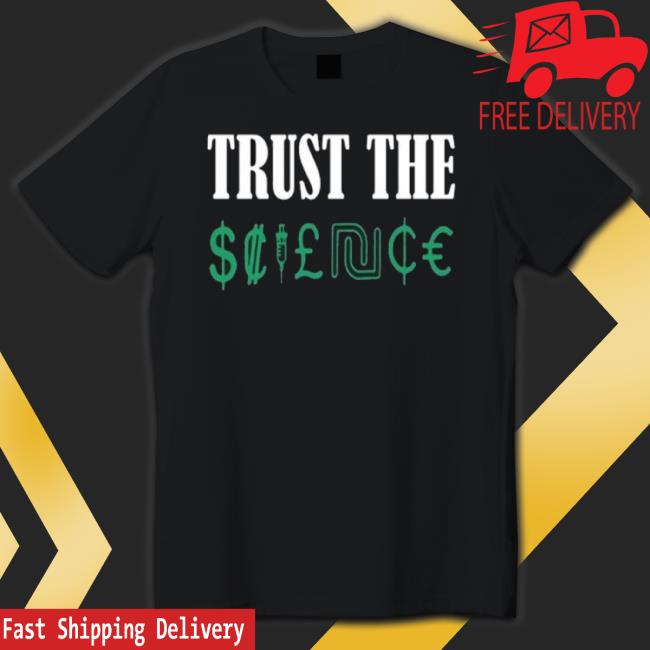 Trust The Science shirt