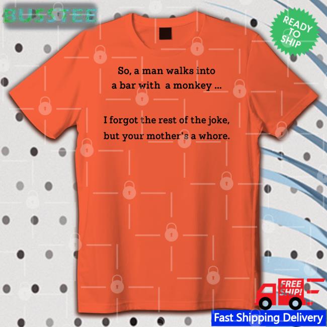 So A Man Walks Into A Bar With A Monkey Shirt