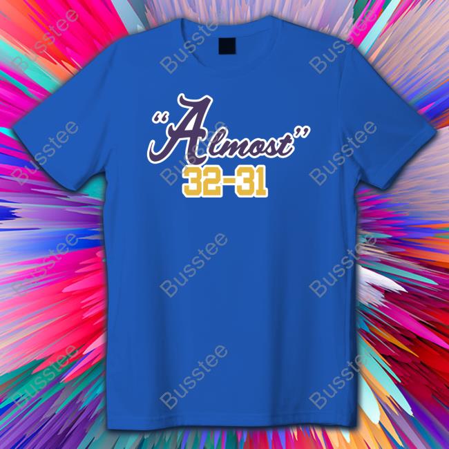 Almost 32 31 T-Shirt
