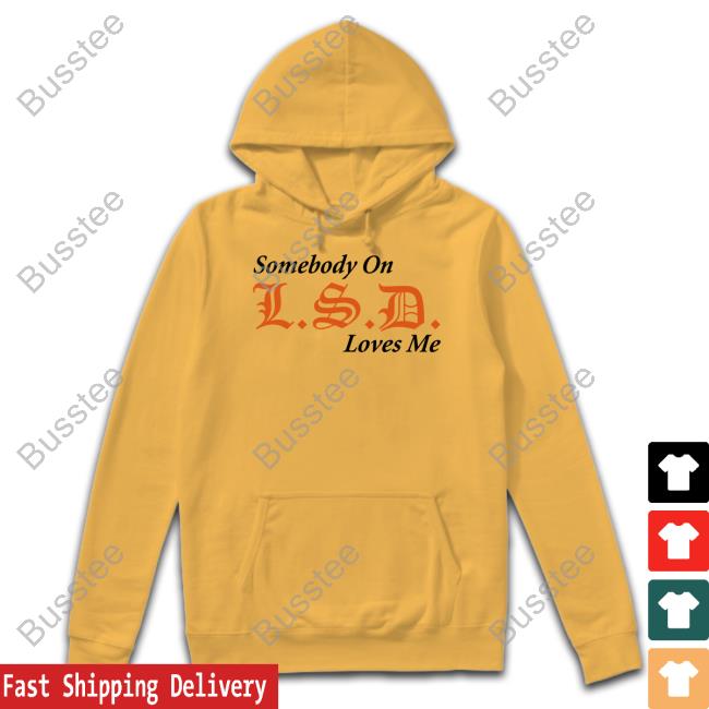 Somebody On Lsd Loves Me Hoodie