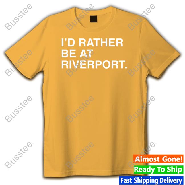 Obvious Shirts I'd Rather Be At Riverport Tee Shirt