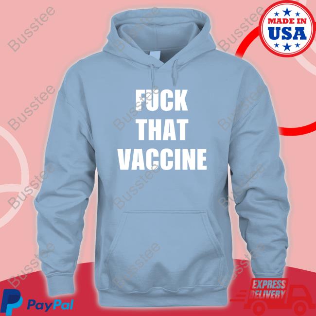 Fuck That Vaccine Hoodie Maj Toure Fuck That Vaccine Hoodie