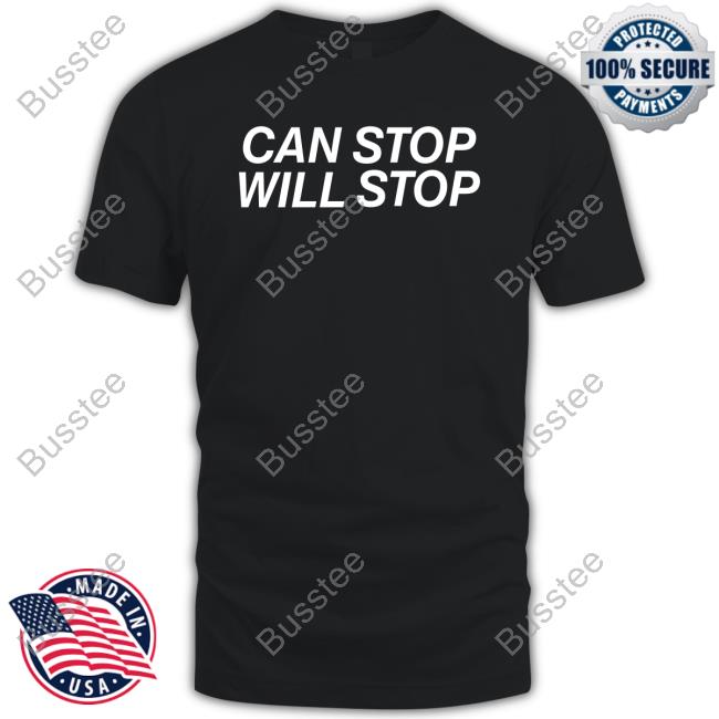 Can Stop Will Stop Tee Shirt