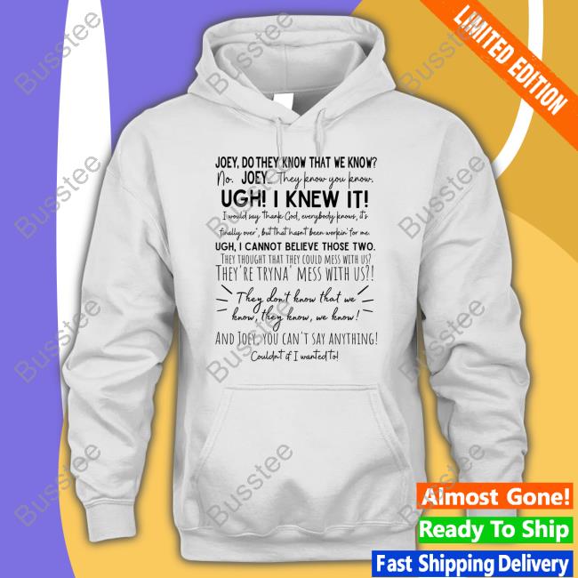 Joey They Don't Know That We Know They Know Shirts