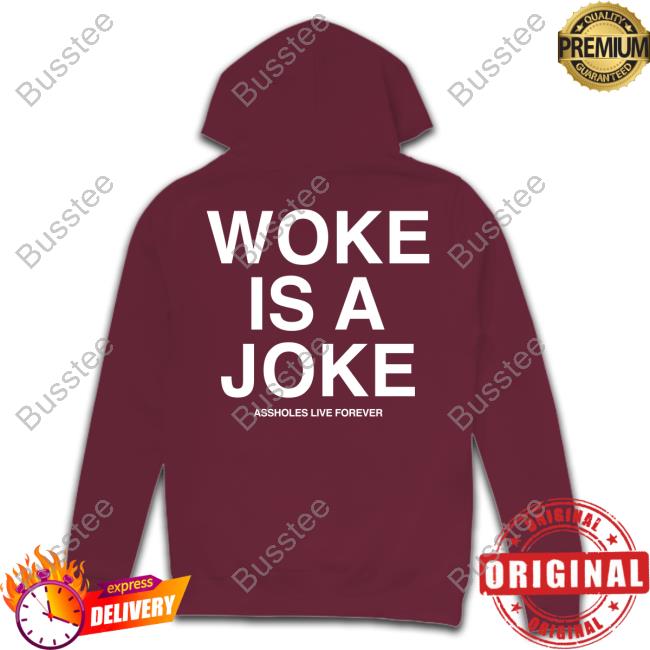 Assholes Live Forever Merch Woke Is A Joke Tee Woke Is A Joke Shirt
