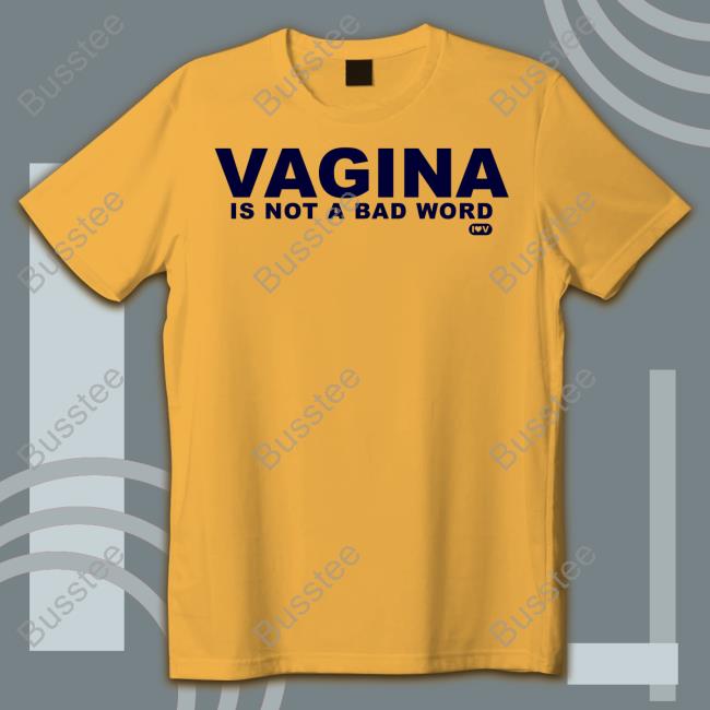 Shirtsthtgohard Vagina Is Not A Bad Word Shirt