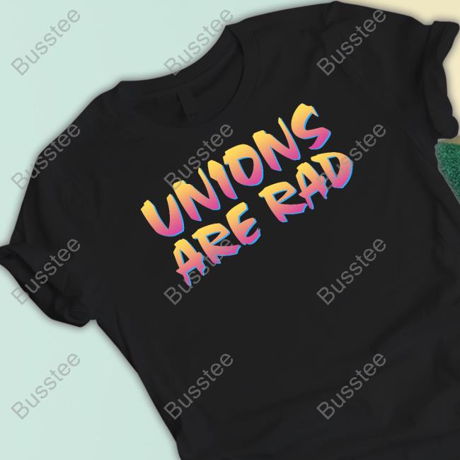 Unions Are Rad Shirts