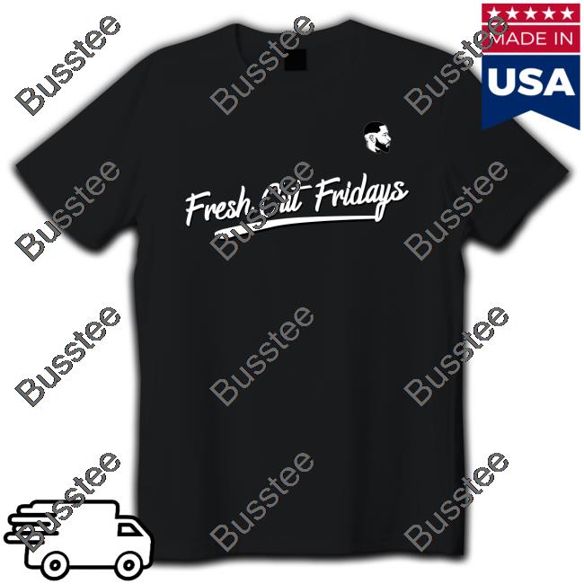 Fresh Cut Fridays Shirt Freshcutfridays Store