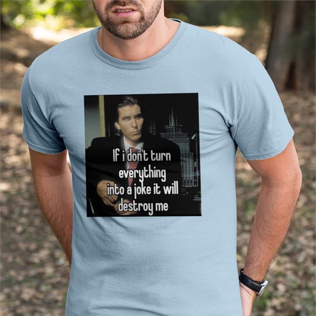 If I Don't Turn Everything Into A Joke It Will Destroy Me Sweatshirt