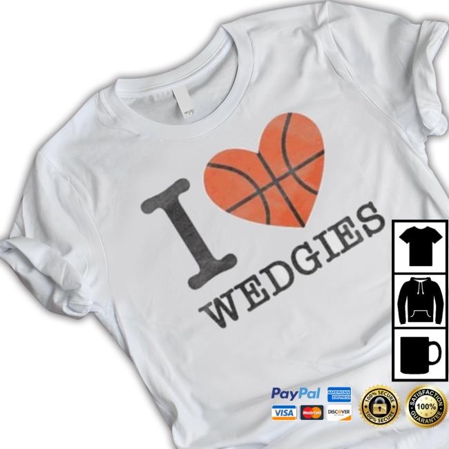 I Love Wedgies shirt I Love Wedgies shirt